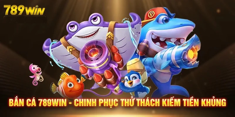 Bắn cá 789WIN cũng được nhiều người lựa chọn